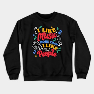 I Like Music More Than I Like People by Tobe Fonseca Crewneck Sweatshirt